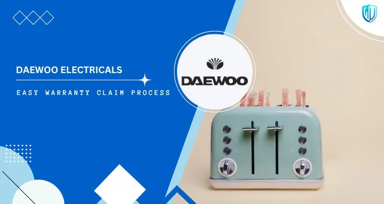 3 Simple Steps to claim Daewoo Electricals warranty